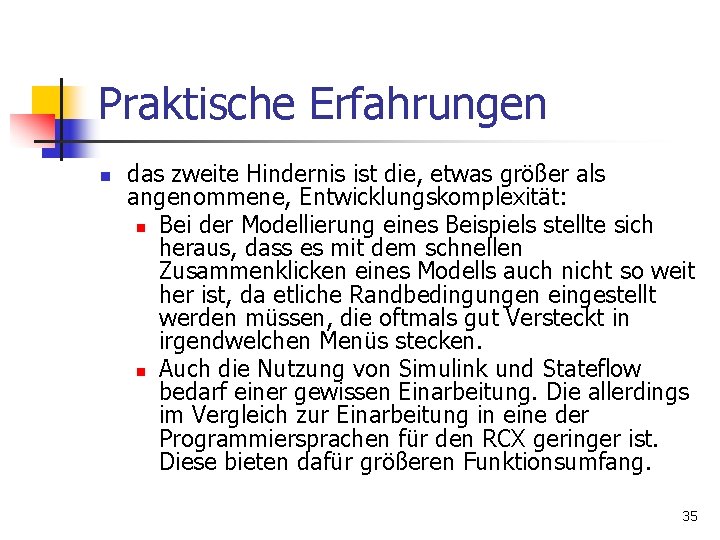 Praktische Erfahrungen n das zweite Hindernis ist die, etwas größer als angenommene, Entwicklungskomplexität: n