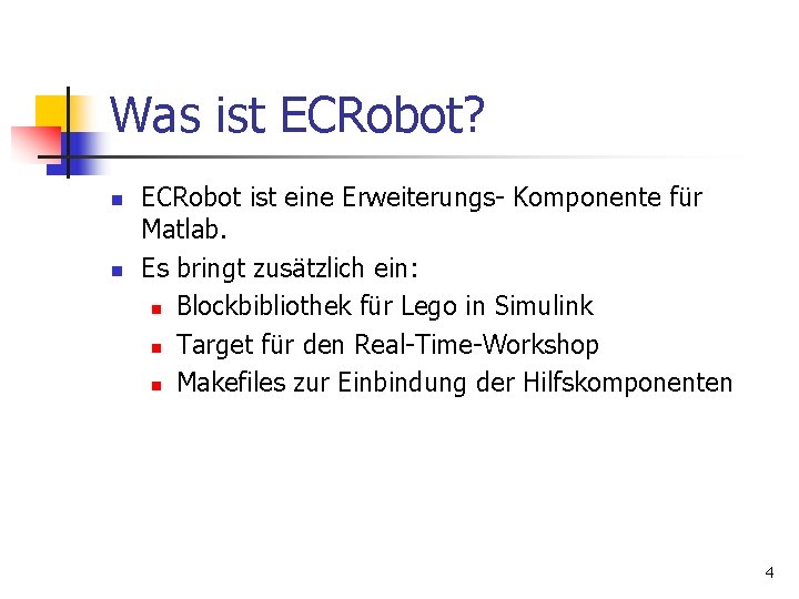 Was ist ECRobot? n n ECRobot ist eine Erweiterungs- Komponente für Matlab. Es bringt