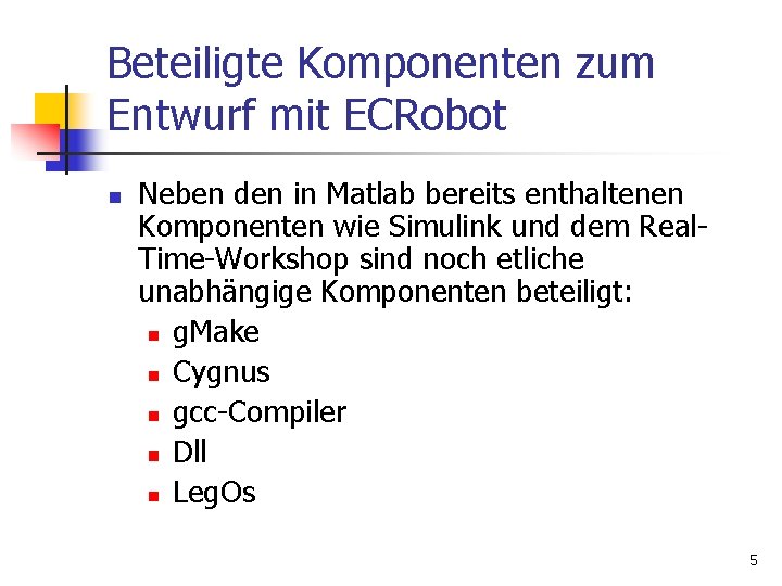 Beteiligte Komponenten zum Entwurf mit ECRobot n Neben den in Matlab bereits enthaltenen Komponenten