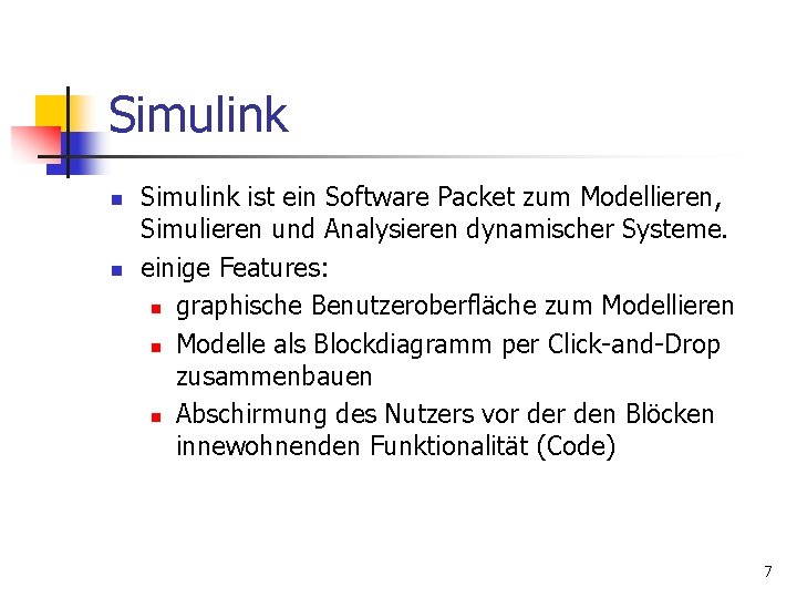 Simulink n n Simulink ist ein Software Packet zum Modellieren, Simulieren und Analysieren dynamischer