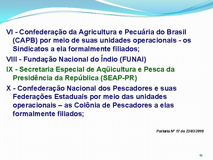 VI - Confederação da Agricultura e Pecuária do Brasil (CAPB) por meio de suas