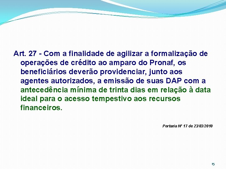 Art. 27 - Com a finalidade de agilizar a formalização de operações de crédito