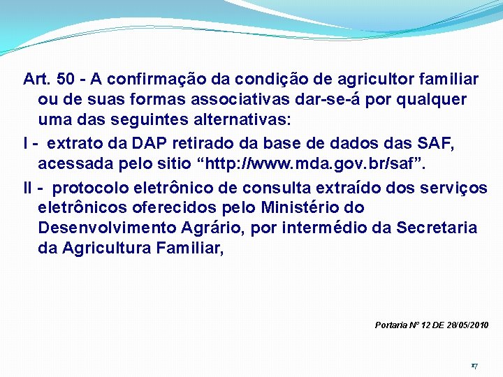 Art. 50 - A confirmação da condição de agricultor familiar ou de suas formas