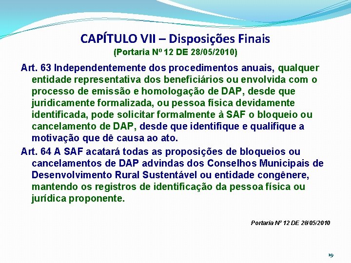 CAPÍTULO VII – Disposições Finais (Portaria Nº 12 DE 28/05/2010) Art. 63 Independentemente dos