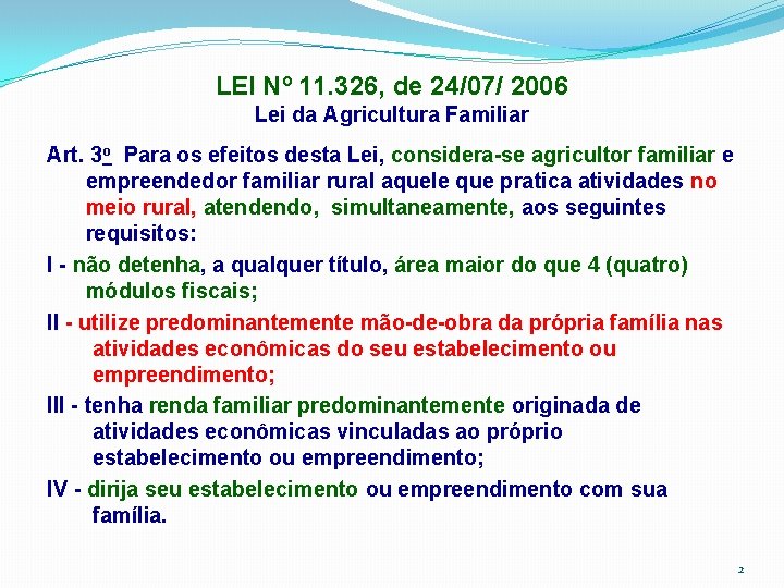 LEI Nº 11. 326, de 24/07/ 2006 Lei da Agricultura Familiar Art. 3 o