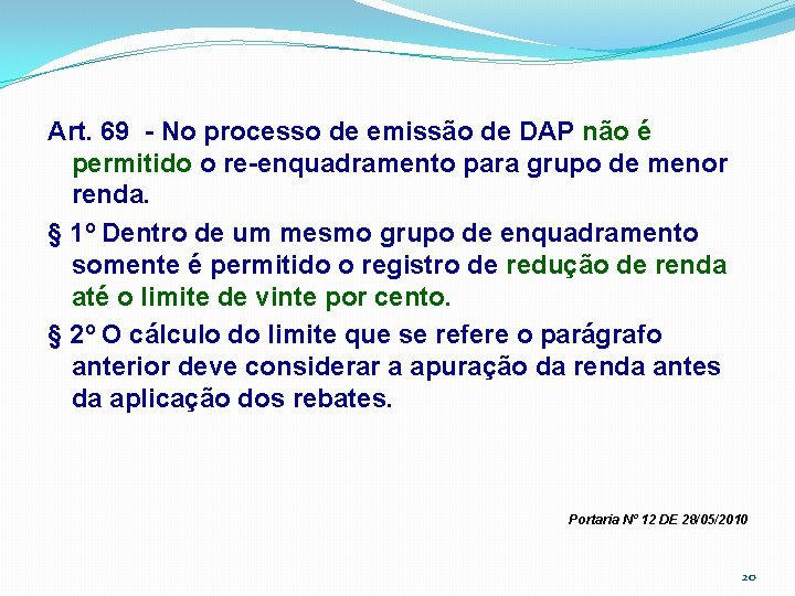 Art. 69 - No processo de emissão de DAP não é permitido o re-enquadramento