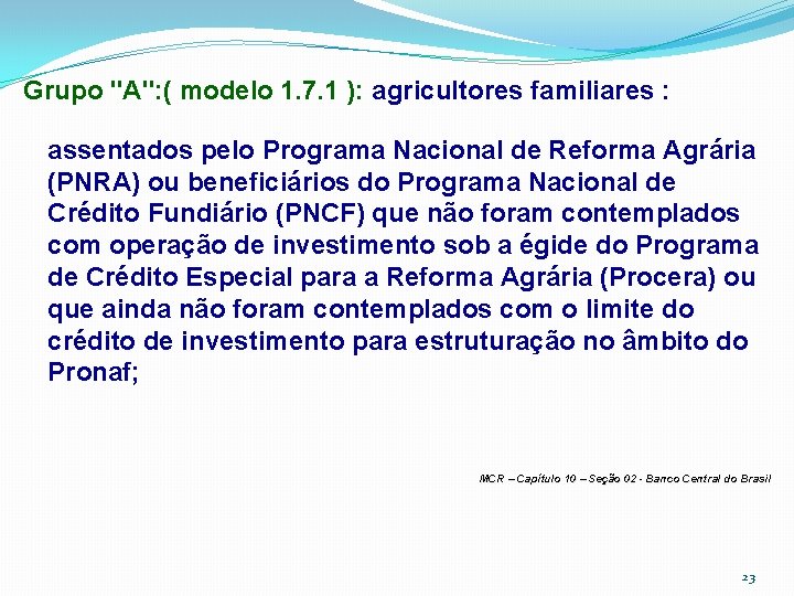 Grupo "A": ( modelo 1. 7. 1 ): agricultores familiares : assentados pelo Programa