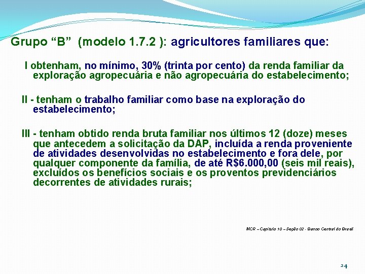 Grupo “B” (modelo 1. 7. 2 ): agricultores familiares que: I obtenham, no mínimo,