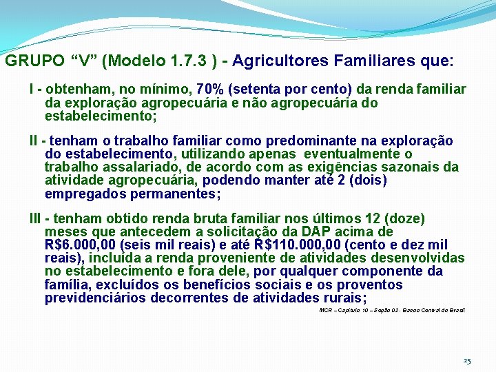 GRUPO “V” (Modelo 1. 7. 3 ) - Agricultores Familiares que: I - obtenham,