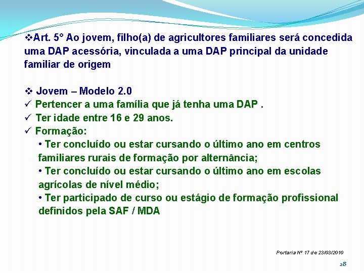 v. Art. 5° Ao jovem, filho(a) de agricultores familiares será concedida uma DAP acessória,
