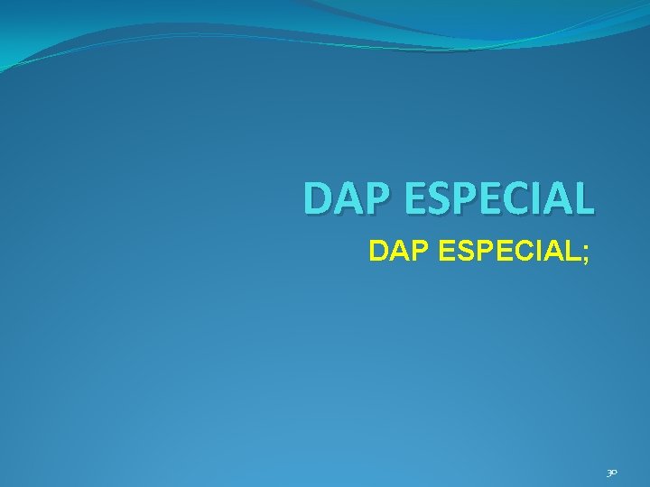 DAP ESPECIAL; 30 