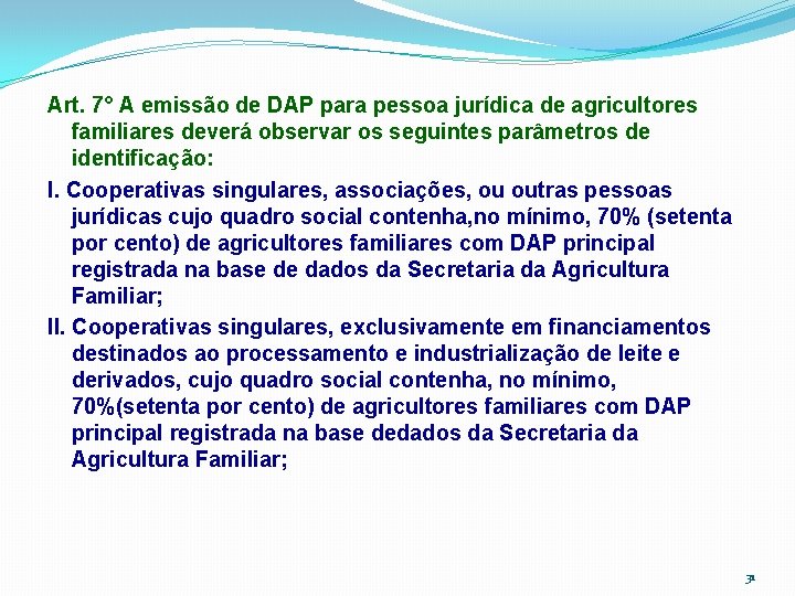 Art. 7° A emissão de DAP para pessoa jurídica de agricultores familiares deverá observar