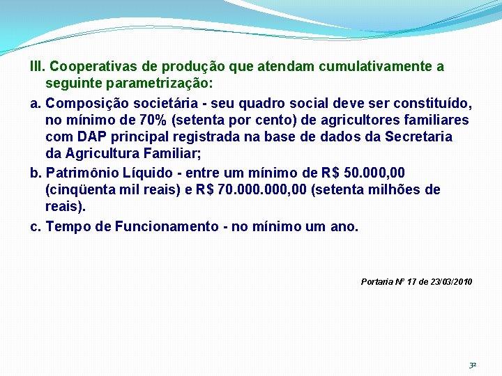 III. Cooperativas de produção que atendam cumulativamente a seguinte parametrização: a. Composição societária -