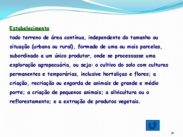 Estabelecimento todo terreno de área contínua, independente do tamanho ou situação (urbana ou rural),