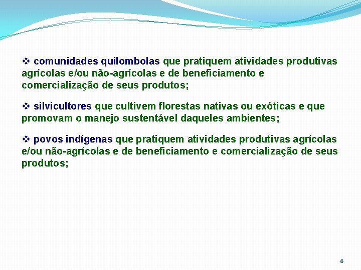 v comunidades quilombolas que pratiquem atividades produtivas agrícolas e/ou não-agrícolas e de beneficiamento e