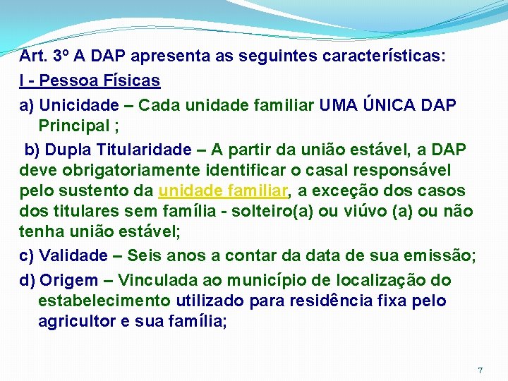 Art. 3º A DAP apresenta as seguintes características: I - Pessoa Físicas a) Unicidade