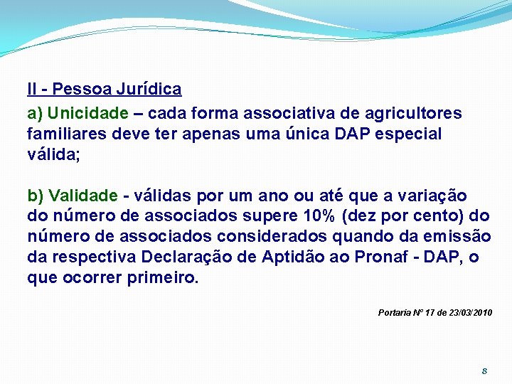 II - Pessoa Jurídica a) Unicidade – cada forma associativa de agricultores familiares deve