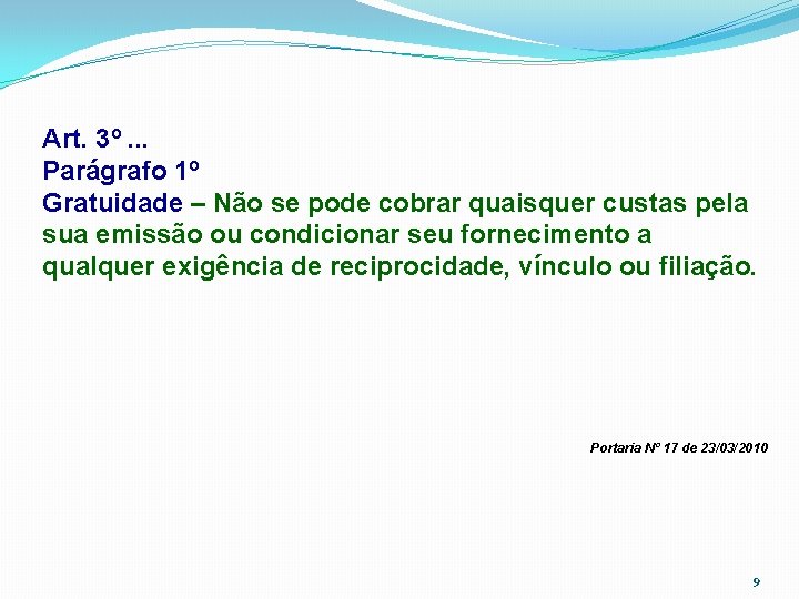 Art. 3º. . . Parágrafo 1º Gratuidade – Não se pode cobrar quaisquer custas