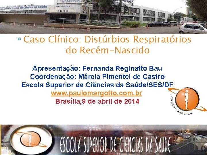  Caso Clínico: Distúrbios Respiratórios do Recém-Nascido Apresentação: Fernanda Reginatto Bau Coordenação: Márcia Pimentel