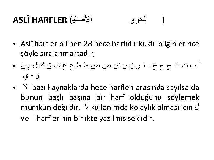 ASLÎ HARFLER ( ﺍﻷﺼﻠﻴ ● ● ● ﺍﻟﺤﺮﻭ ) Aslî harfler bilinen 28 hece