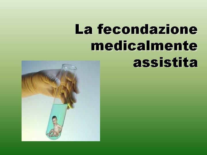 La fecondazione medicalmente assistita 