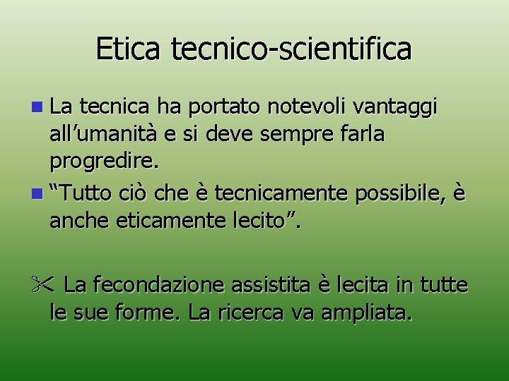 Etica tecnico-scientifica n La tecnica ha portato notevoli vantaggi all’umanità e si deve sempre