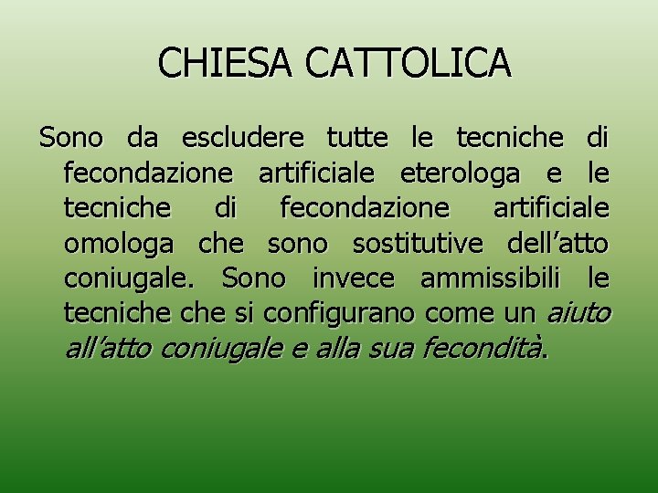 CHIESA CATTOLICA Sono da escludere tutte le tecniche di fecondazione artificiale eterologa e le