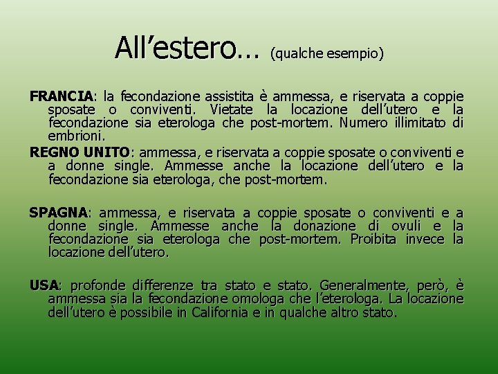 All’estero… (qualche esempio) FRANCIA: la fecondazione assistita è ammessa, e riservata a coppie sposate