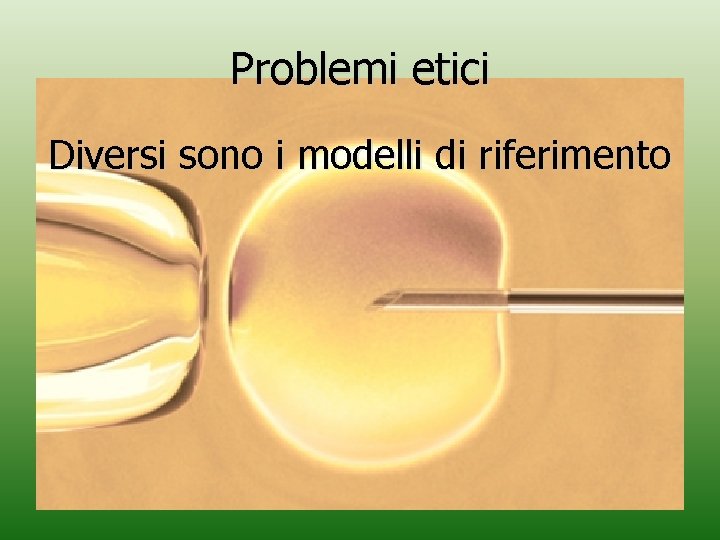 Problemi etici Diversi sono i modelli di riferimento 