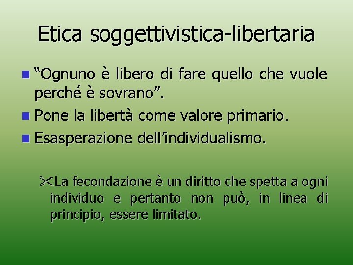 Etica soggettivistica-libertaria n “Ognuno è libero di fare quello che vuole perché è sovrano”.