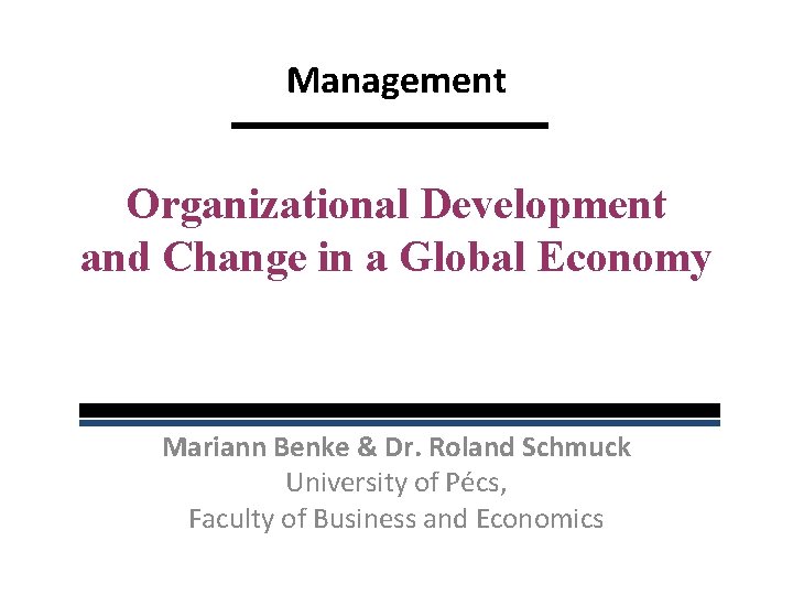 Management Organizational Development and Change in a Global Economy Mariann Benke & Dr. Roland