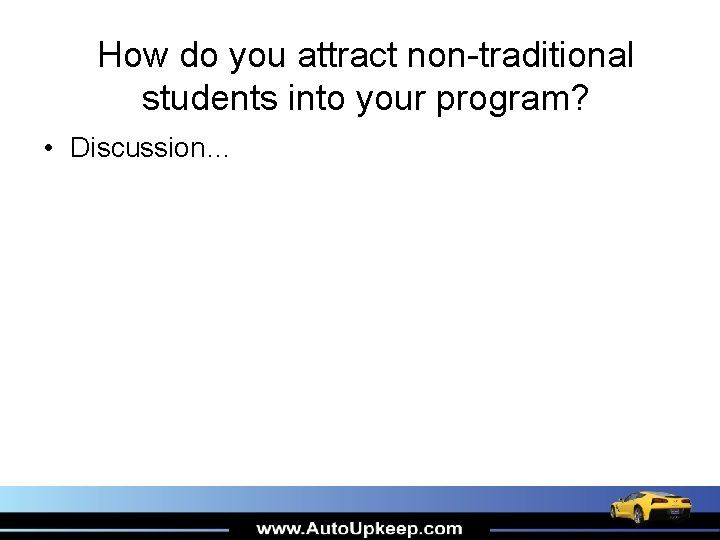 How do you attract non-traditional students into your program? • Discussion… How do you attract non-traditional students into your program? • Discussion…