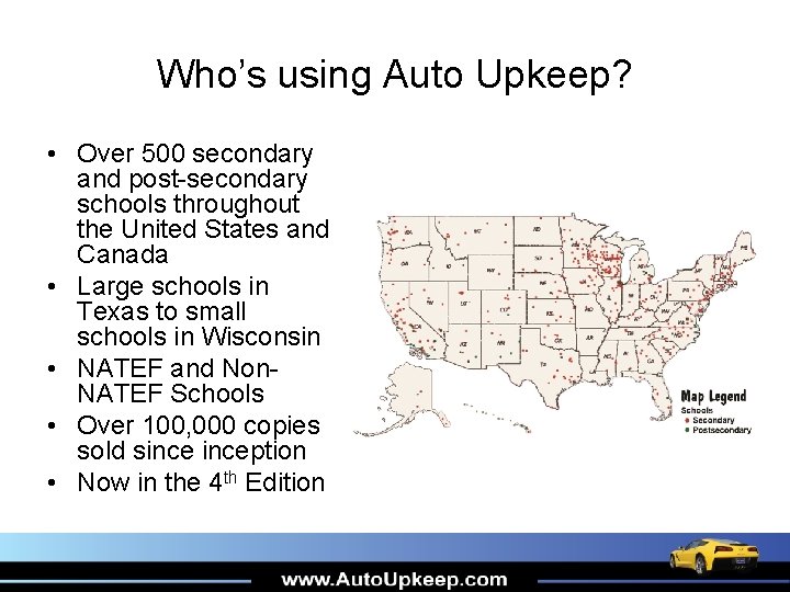 Who’s using Auto Upkeep? • Over 500 secondary and post-secondary schools throughout the United
