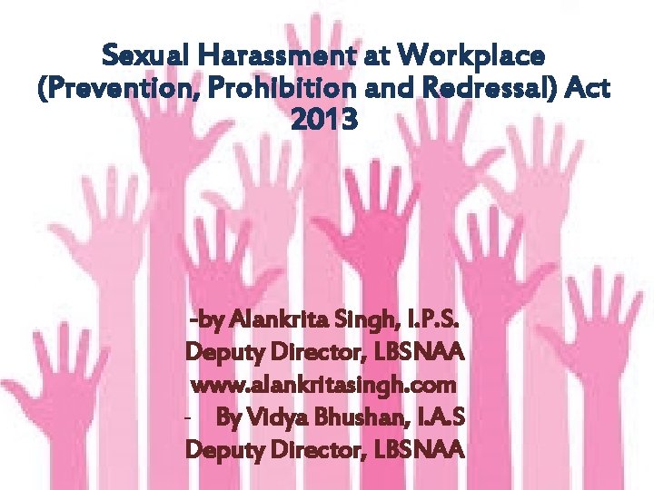 Sexual Harassment at Workplace (Prevention, Prohibition and Redressal) Act 2013 -by Alankrita Singh, I.