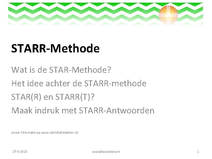 STARR-Methode Wat is de STAR-Methode? Het idee achter de STARR-methode STAR(R) en STARR(T)? Maak