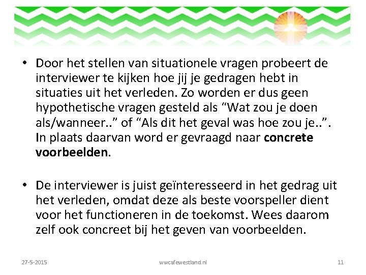  • Door het stellen van situationele vragen probeert de interviewer te kijken hoe
