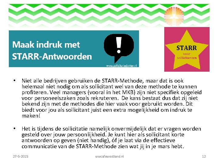  • Niet alle bedrijven gebruiken de STARR-Methode, maar dat is ook helemaal niet