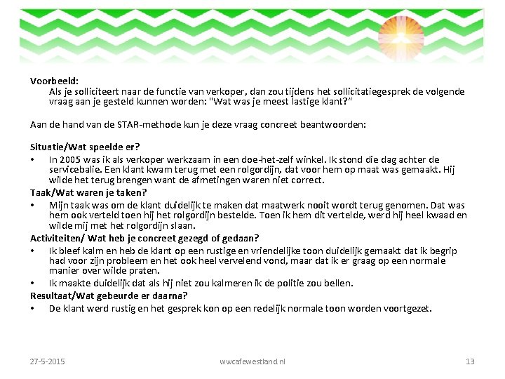 Voorbeeld: Als je solliciteert naar de functie van verkoper, dan zou tijdens het sollicitatiegesprek
