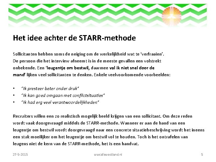 Het idee achter de STARR-methode Sollicitanten hebben soms de neiging om de werkelijkheid wat