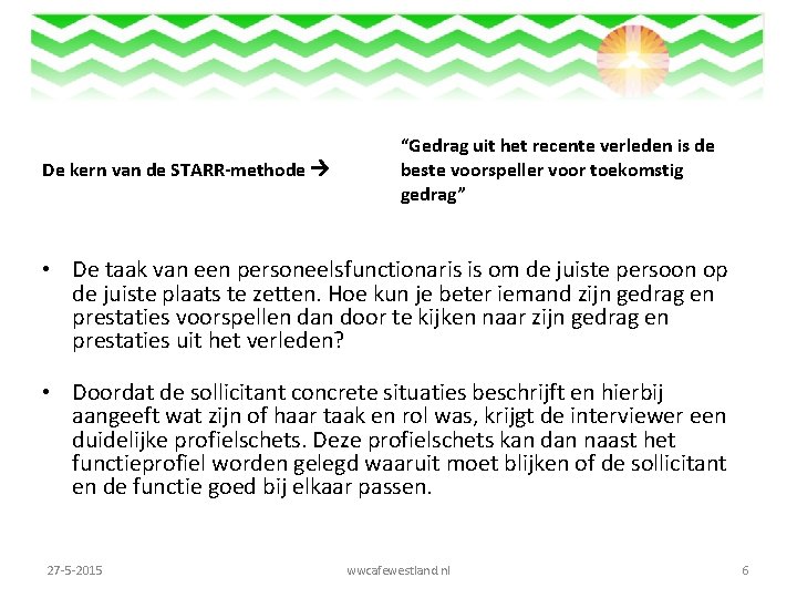  De kern van de STARR-methode “Gedrag uit het recente verleden is de beste