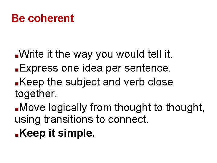 Be coherent Write it the way you would tell it. ■Express one idea per