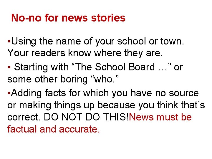 No-no for news stories ▪Using the name of your school or town. Your readers