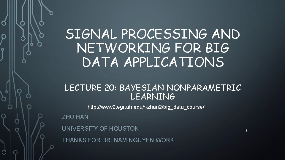 SIGNAL PROCESSING AND NETWORKING FOR BIG DATA APPLICATIONS LECTURE 20: BAYESIAN NONPARAMETRIC LEARNING http: