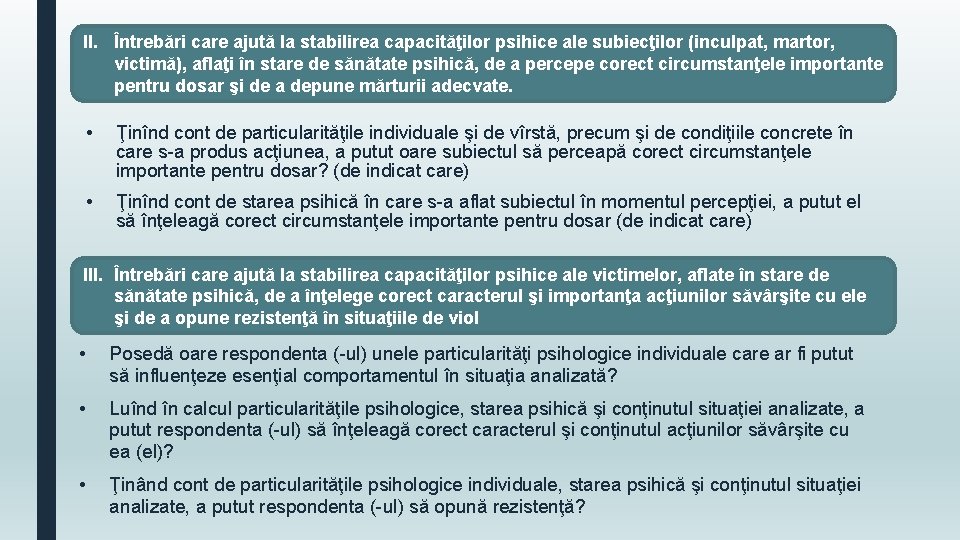 II. Întrebări care ajută la stabilirea capacităţilor psihice ale subiecţilor (inculpat, martor, victimă), aflaţi
