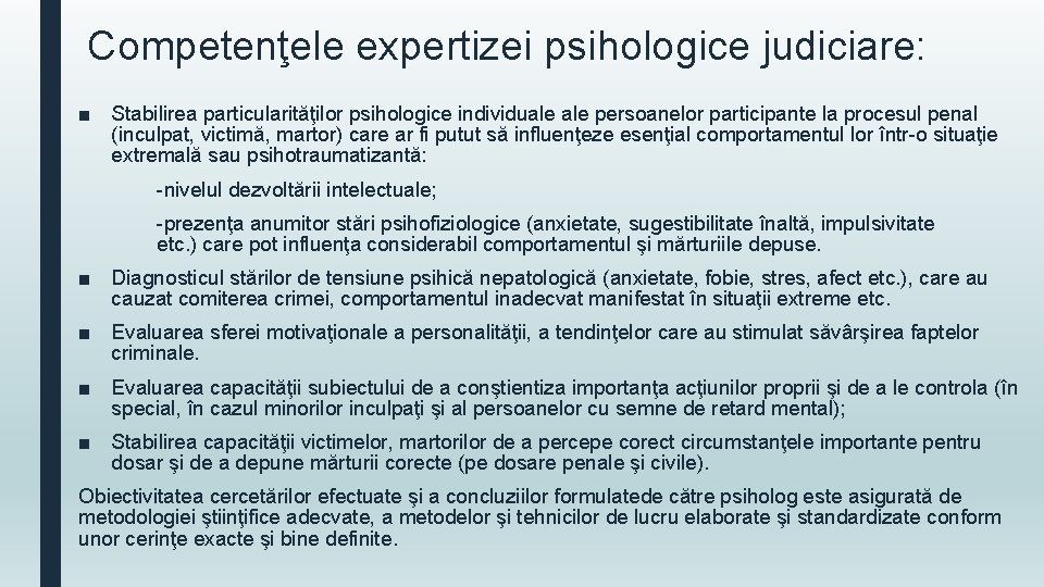 Competenţele expertizei psihologice judiciare: ■ Stabilirea particularităţilor psihologice individuale persoanelor participante la procesul penal