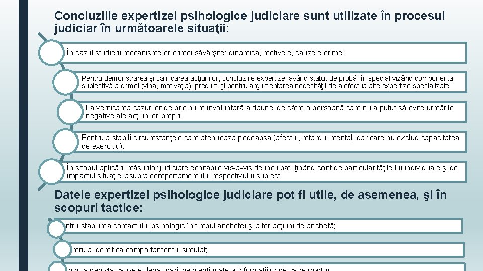 Concluziile expertizei psihologice judiciare sunt utilizate în procesul judiciar în următoarele situaţii: În cazul