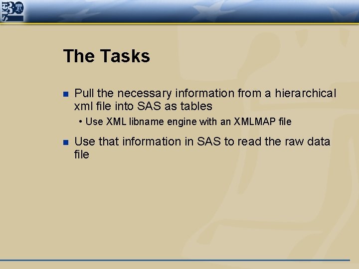 The Tasks n Pull the necessary information from a hierarchical xml file into SAS