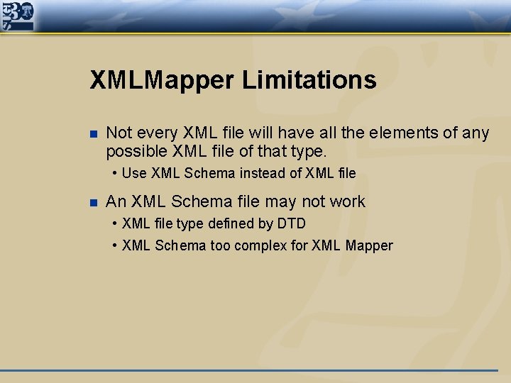 XMLMapper Limitations n Not every XML file will have all the elements of any