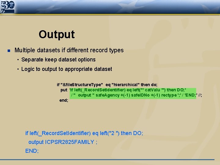 Output n Multiple datasets if different record types • Separate keep dataset options •