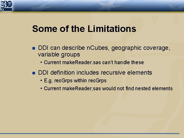 Some of the Limitations n DDI can describe n. Cubes, geographic coverage, variable groups